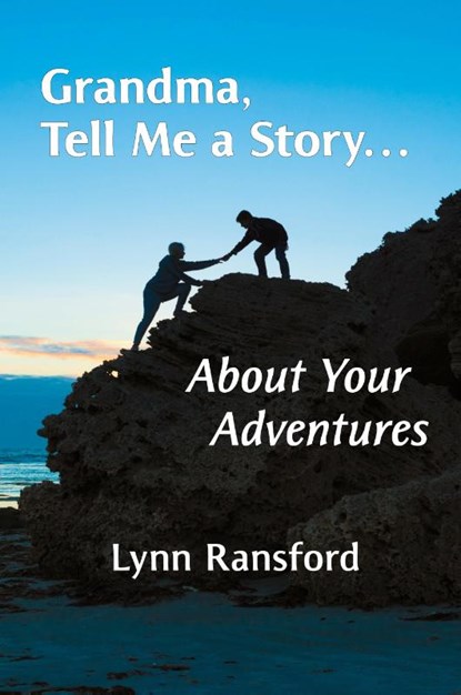 Grandma, Tell Me a Story...About Your Adventures, Lynn Ransford - Paperback - 9798218312558