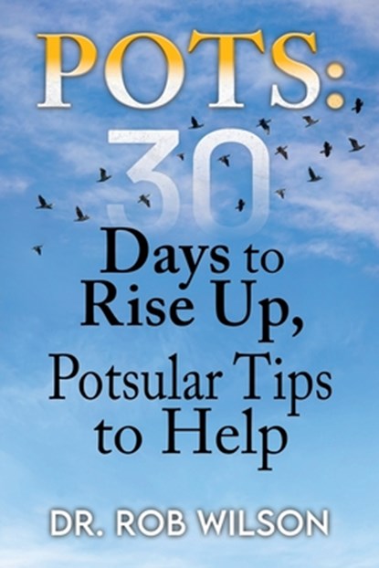 Pots: 30 Days to Rise Up, Potsular Tips to Help, Rob Wilson - Paperback - 9798218380434
