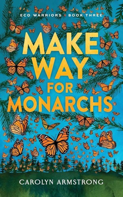 Make Way For Monarchs, Eco Warriors book 3, Carolyn Armstrong - Paperback - 9798218392390