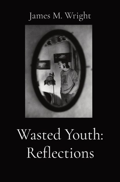 Wasted Youth, James M. Wright - Paperback - 9798218394028