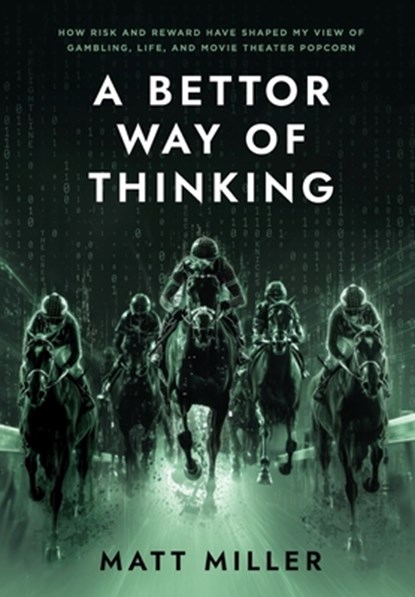 A Bettor Way of Thinking: How Risk and Reward Have Shaped My View of Gambling, Life, and Movie Theater Popcorn, Matt Miller - Gebonden - 9798218410957