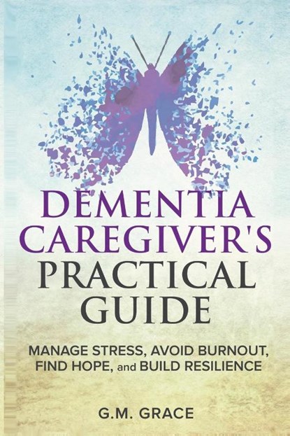Dementia Caregivers Practical Guide, G. M. Grace - Paperback - 9798218412845