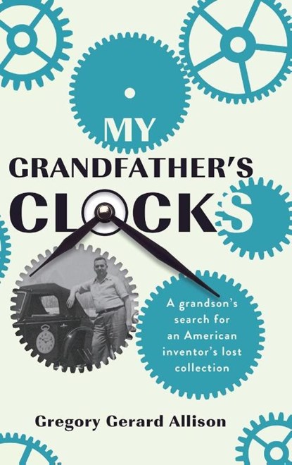 My Grandfather's Clocks, Gregory Gerard Allison - Gebonden - 9798218431563