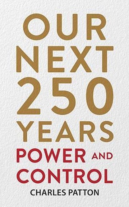 Our Next 250 Years: Power and Control, Charles Patton - Ebook - 9798218435400