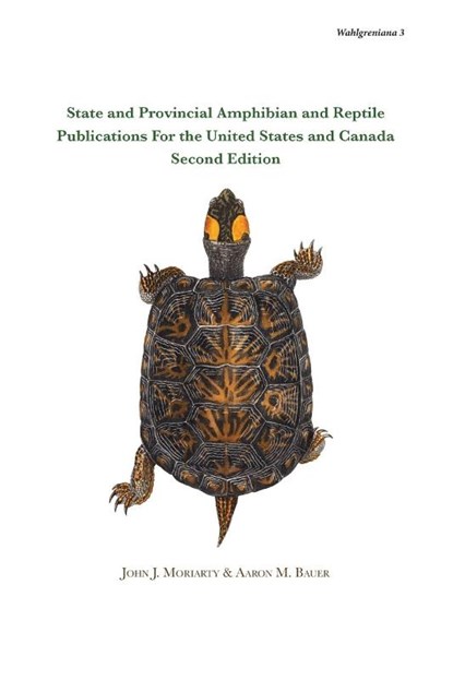 State and Provincial Amphibian and Reptile Publications For the United States and Canada, Second Edition, John J. Moriarty ; Aaron M. Bauer - Paperback - 9798218447717