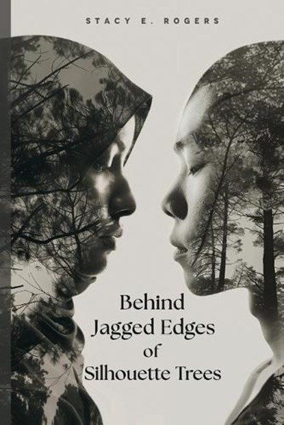 Behind Jagged Edges of Silhouette Trees, Stacy Elena Rogers - Paperback - 9798218457549