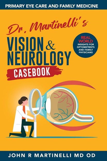 Dr. Martinelli's Vision & Neurology Casebook, John R Martinelli - Paperback - 9798218457624