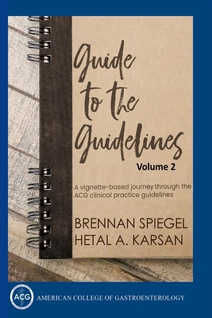Guide to the Guidelines, Volume 2, Brennan Spiegel ; Hetal Karsan - Paperback - 9798218464820