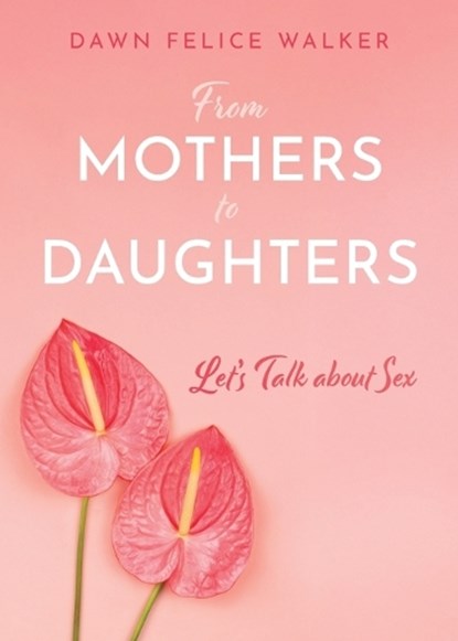 From Mothers To Daughters, Dawn Felice Walker - Paperback - 9798218477196