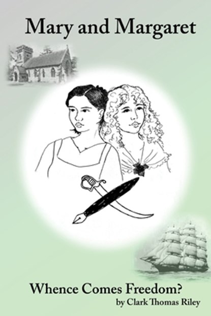 Mary and Margaret - Whence Comes Freedom, Clark Thomas Riley - Paperback - 9798218480486