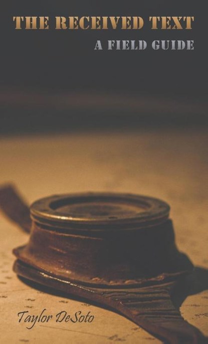 The Received Text - A Field Guide, Taylor Desoto - Paperback - 9798218488970