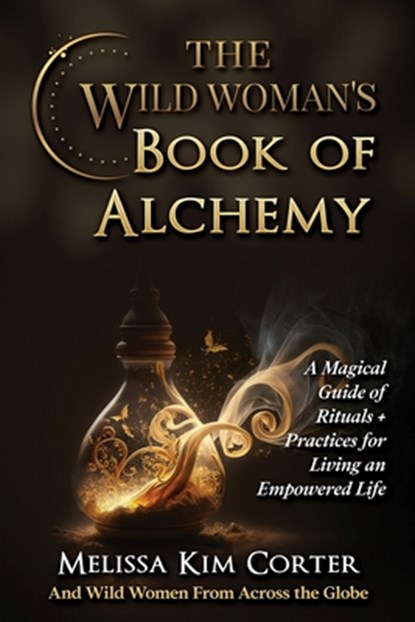 The Wild Woman's Book of Alchemy, Melissa Kim Corter - Paperback - 9798218506353