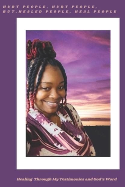 Hurt People, Hurt People, but Healed People, Heal People: Healing Through My Testimonies and God's Word, Regina Magee - Paperback - 9798218514228