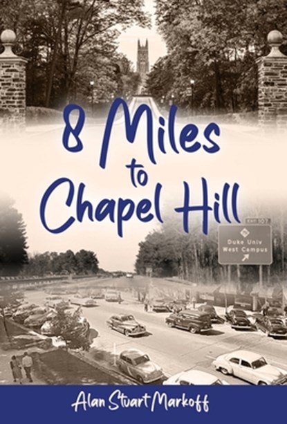 Eight Miles to Chapel Hill, Alan Stuart Markoff - Gebonden - 9798218519704