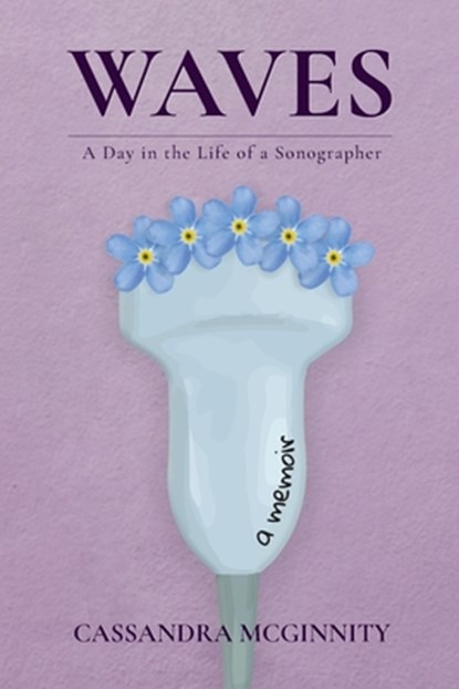 Waves: A Day in the Life of a Sonographer, Cassandra McGinnity - Paperback - 9798218532857