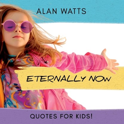 Eternally Now Quotes for Kids by Alan Watts: A Multicultural Children's Book about Wisdom, Self-Awareness, Virtues, Empathy and Kindness, Steve Brewer - Paperback - 9798218562519