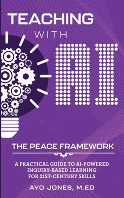 Teaching with AI the PEACE Framework, Ayo Jones - Paperback - 9798218568269