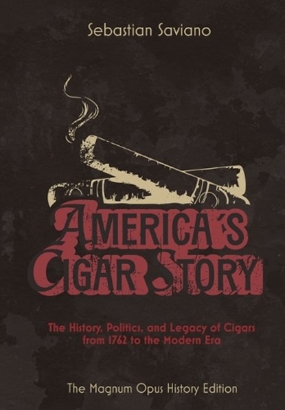 Saviano, S: America's Cigar Story, Sebastian Saviano - Gebonden - 9798218598112