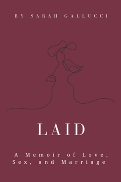 Laid: A Memoir of Love, Sex, and Marriage, Sarah Gallucci - Paperback - 9798218599393