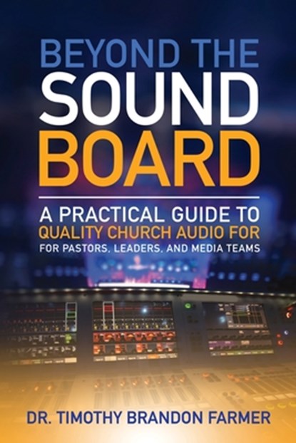 Beyond the Sound Board, Timothy Farmer - Paperback - 9798218605704