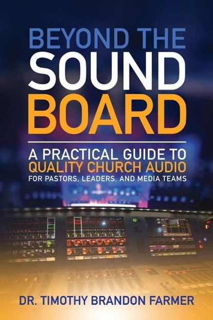 Beyond the Sound Board, Timothy Farmer - Paperback - 9798218605704