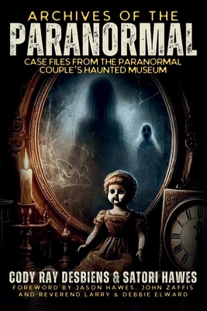 Archives of the Paranormal, Cody Desbiens ; Satori Hawes - Paperback - 9798218612870