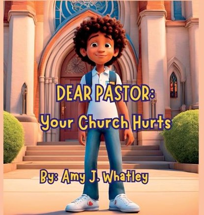Dear Pastor: Your Church Hurts, Amy J. Whatley - Gebonden - 9798218622473