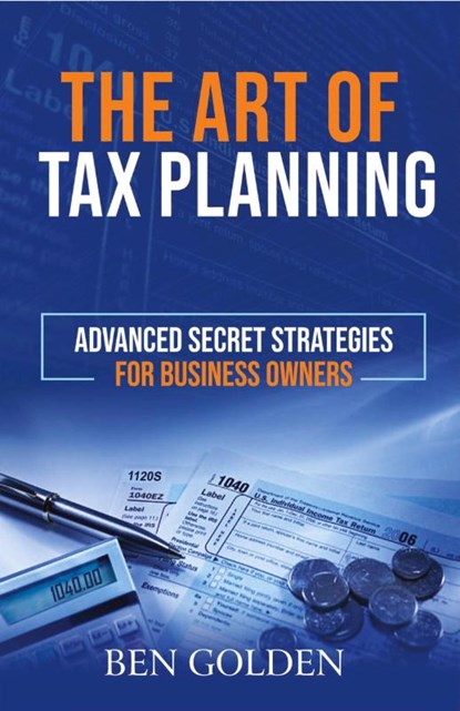 The Art of Tax Planning, Ben Golden - Paperback - 9798218629250