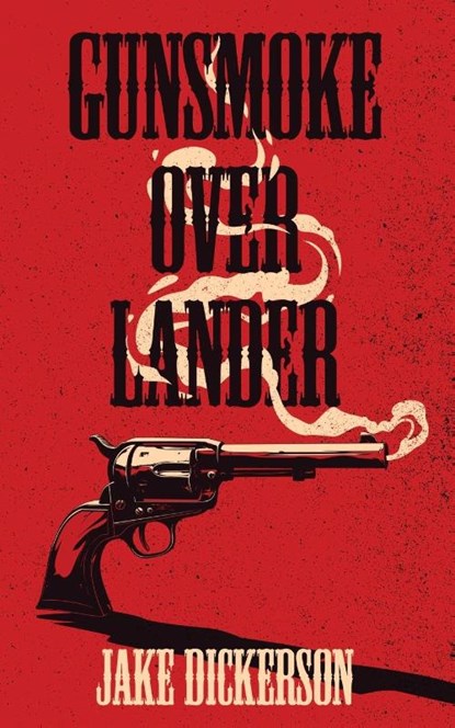 Gunsmoke Over Lander, Jake Dickerson - Paperback - 9798218638467