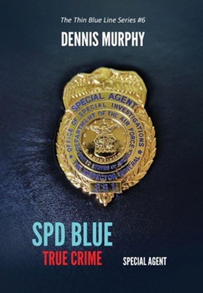 SPD Blue - True Crime: Special Agent, Dennis Patrick Murphy - Gebonden - 9798218638801