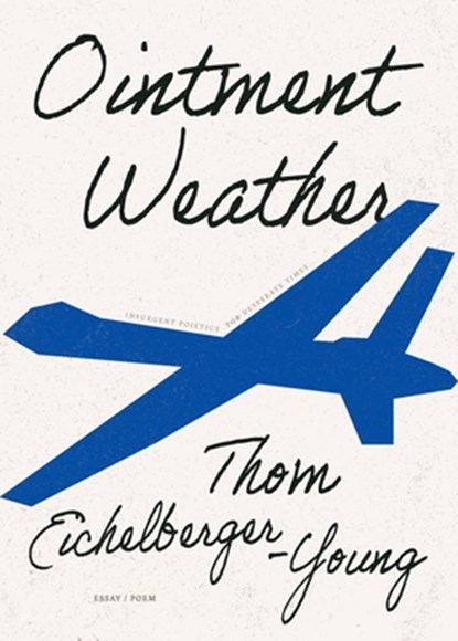 Ointment Weather: Insurgent Poietics for Desperate Times, Thom Eichelberger-Young - Paperback - 9798218643317