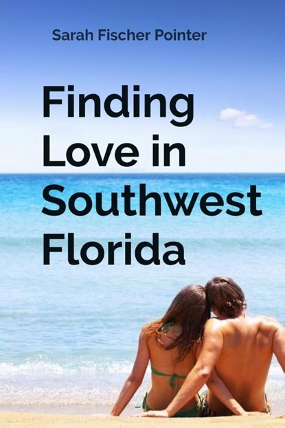 Finding Love in Southwest Florida, Sarah Fischer Pointer - Paperback - 9798218651756