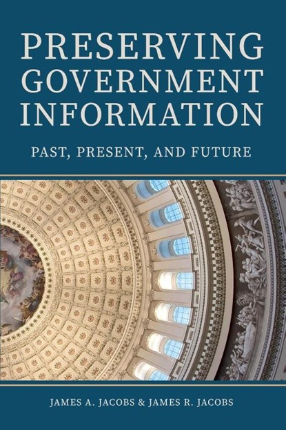 Preserving Government Information, James A Jacobs ; James R Jacobs - Paperback - 9798218669317