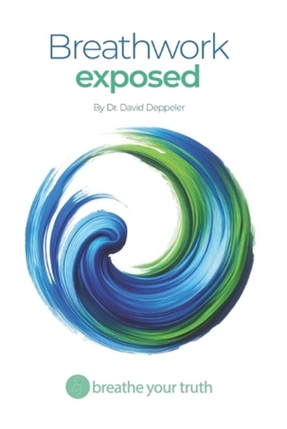 Breathwork Exposed: What Works, What's Dangerous, and the Right Way to Breathe, Michael E. Long - Paperback - 9798218684075
