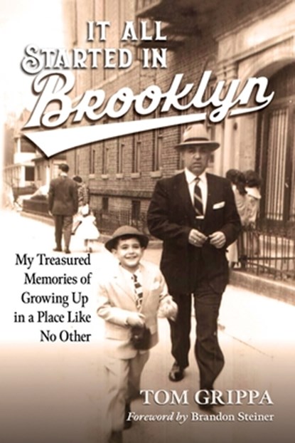 It All Started in Brooklyn: My Treasured Memories of Growing Up in a Place Like No Other, Tom Grippa - Paperback - 9798218723910