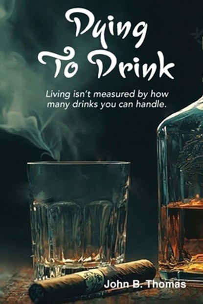 Dying To Drink, John B. Thomas - Paperback - 9798218725501