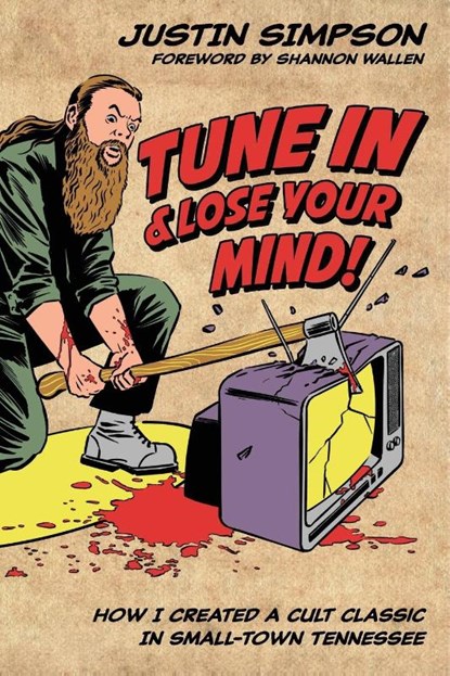 TUNE IN AND LOSE YOUR MIND!, Justin Timothy Simpson - Paperback - 9798218736064