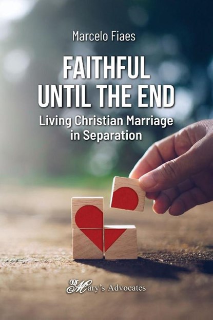 Faithful Until the End, Living Christian Marriage in Separation, Marcelo Fiaes - Paperback - 9798218747800
