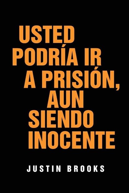 Usted Podría Ir A Prisión, Aun Siendo Inocente, Justin Brooks - Paperback - 9798218758172