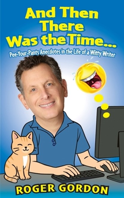 And Then There Was the Time...: Pee-Your-Pants Anecdotes in the Life of a Witty Writer, Roger Gordon - Paperback - 9798218768584