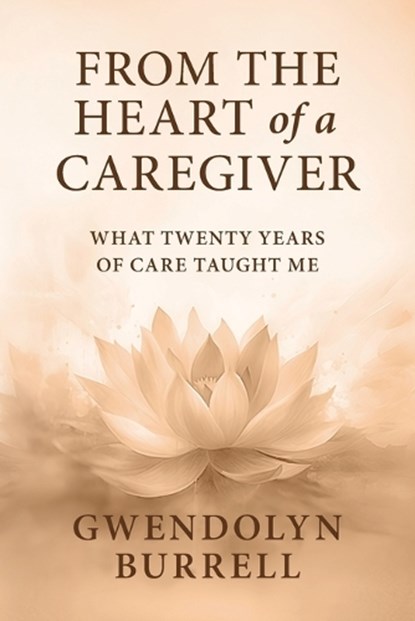 FROM THE HEART OF A CAREGIVER, Gwendolyn Burrell - Paperback - 9798218783082
