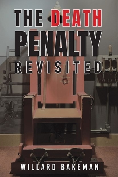 The Death Penalty Revisited, Willard Bakeman - Paperback - 9798218784539