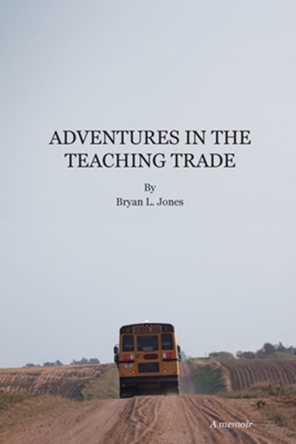 Adventures in the Teaching Trade, Bryan L. Jones - Paperback - 9798218784829