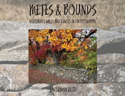 Metes & Bounds: Virginia's Walls and Fences in Photographs, J. Norman Reid - Paperback - 9798218785727