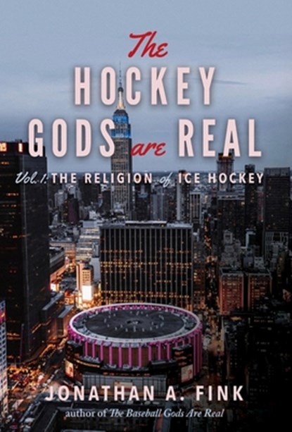 The Hockey Gods are Real: The Religion of Ice Hockey, Jonathan a. Fink - Gebonden - 9798218812867