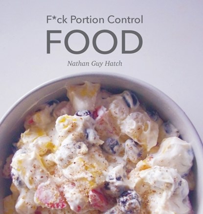 Hatch, N: F*ck Portion Control Food, Nathan G. Hatch - Gebonden - 9798218837600