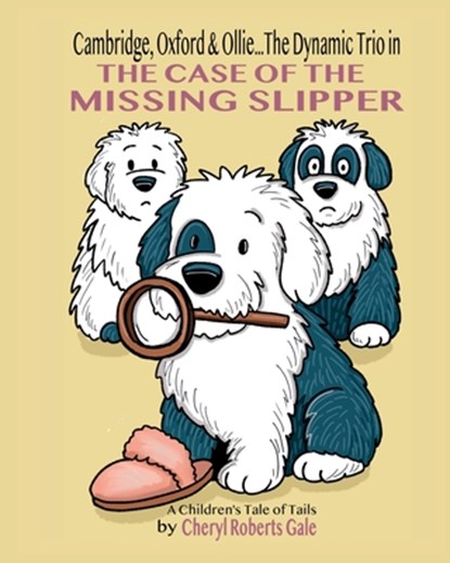 Cambridge, Oxford & Ollie...The Dynamic Trio in The Case of the Missing Slipper, Cheryl Roberts Gale - Paperback - 9798218838560