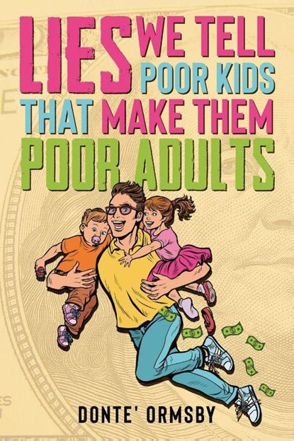 Lies We Tell Poor Kids That Make Them Poor Adults, Donte Ormsby - Paperback - 9798218840778