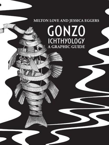 Gonzo Ichthyology - A Graphic Guide, Milton Love - Paperback - 9798218853044