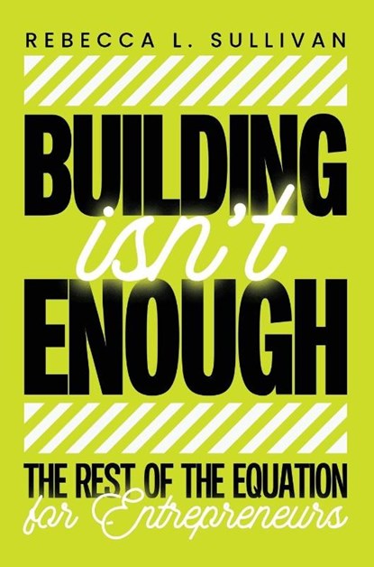 Building Isn't Enough, Rebecca L. Sullivan - Paperback - 9798218860882